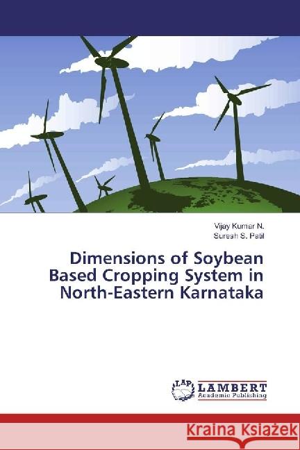 Dimensions of Soybean Based Cropping System in North-Eastern Karnataka Kumar N., Vijay; Patil, Suresh S. 9783330014886