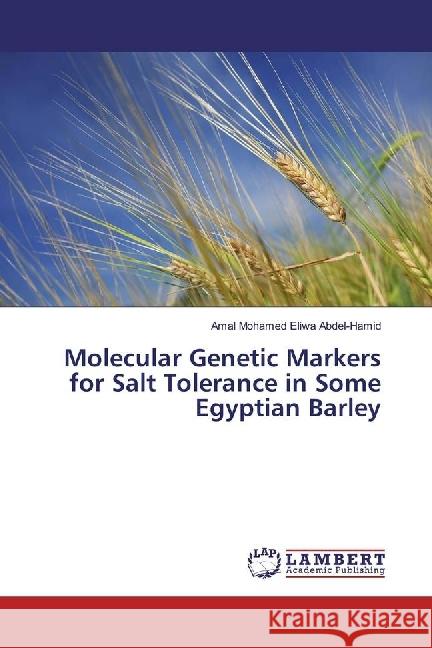 Molecular Genetic Markers for Salt Tolerance in Some Egyptian Barley Abdel-Hamid, Amal Mohamed Eliwa 9783330014923