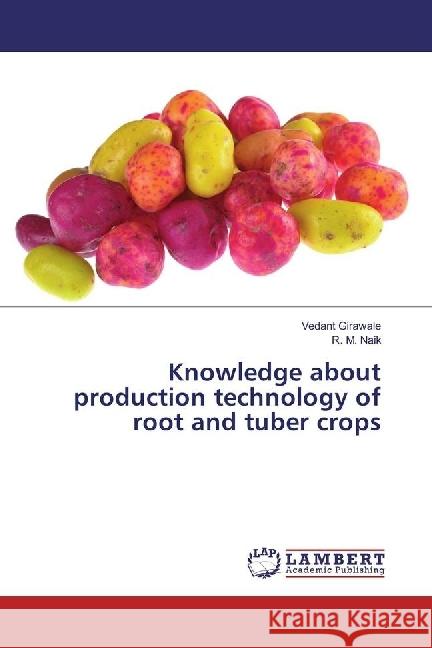 Knowledge about production technology of root and tuber crops Girawale, Vedant; Naik, R. M. 9783330015241