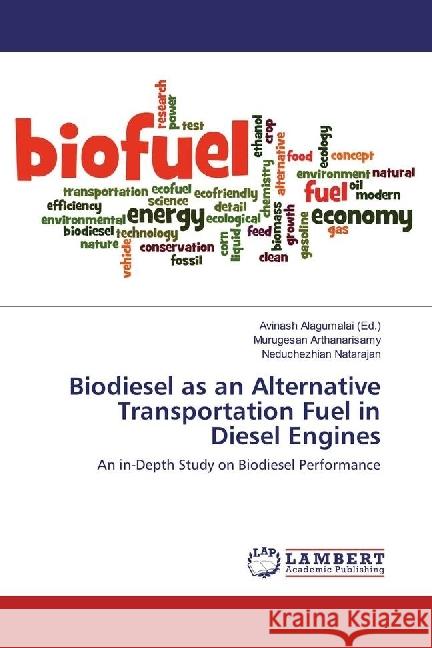 Biodiesel as an Alternative Transportation Fuel in Diesel Engines : An in-Depth Study on Biodiesel Performance Arthanarisamy, Murugesan; Natarajan, Neduchezhian 9783330015357