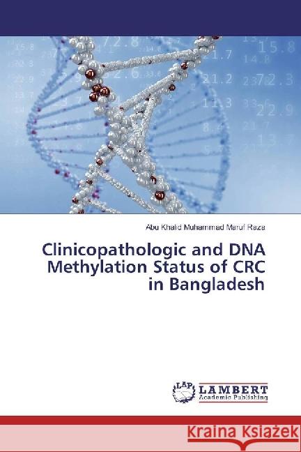 Clinicopathologic and DNA Methylation Status of CRC in Bangladesh Raza, Abu Khalid Muhammad Maruf 9783330015395