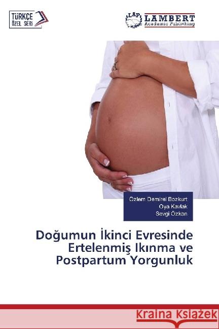 Dogumun kinci Evresinde Ertelenmis Ik nma ve Postpartum Yorgunluk Demirel Bozkurt, Özlem; Kavlak, Oya; Özkan, Sevgi 9783330015579