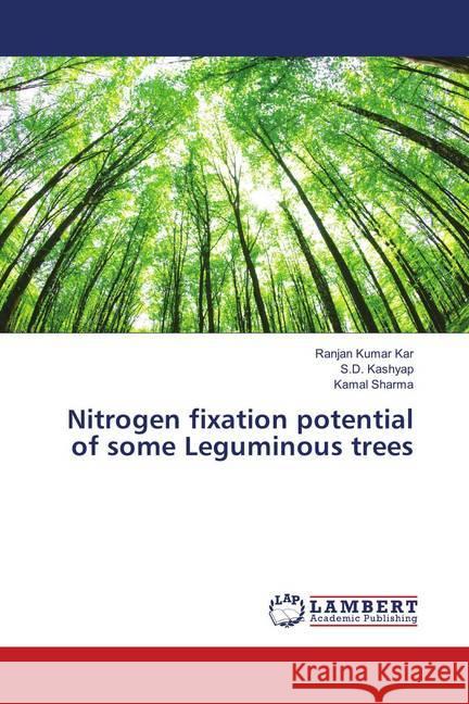 Nitrogen fixation potential of some Leguminous trees Kar, Ranjan Kumar; Kashyap, S.D.; Sharma, Kamal 9783330015814 LAP Lambert Academic Publishing