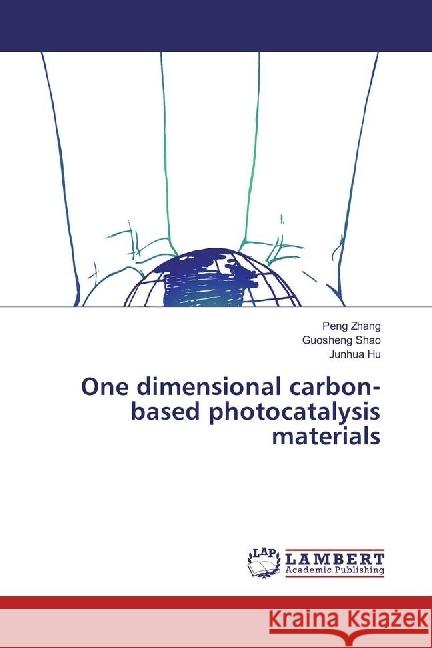 One dimensional carbon-based photocatalysis materials Zhang, Peng; Shao, Guosheng; Hu, Junhua 9783330015937 LAP Lambert Academic Publishing