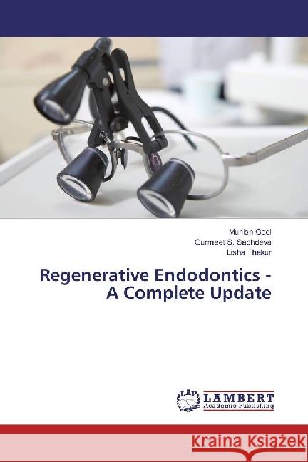 Regenerative Endodontics - A Complete Update Goel, Munish; Sachdeva, Gurmeet S.; Thakur, Lisha 9783330016217 LAP Lambert Academic Publishing