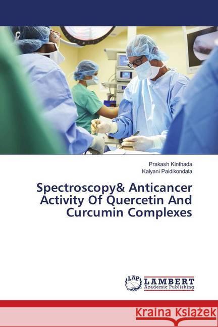 Spectroscopy& Anticancer Activity Of Quercetin And Curcumin Complexes Kinthada, Prakash; Paidikondala, Kalyani 9783330016354