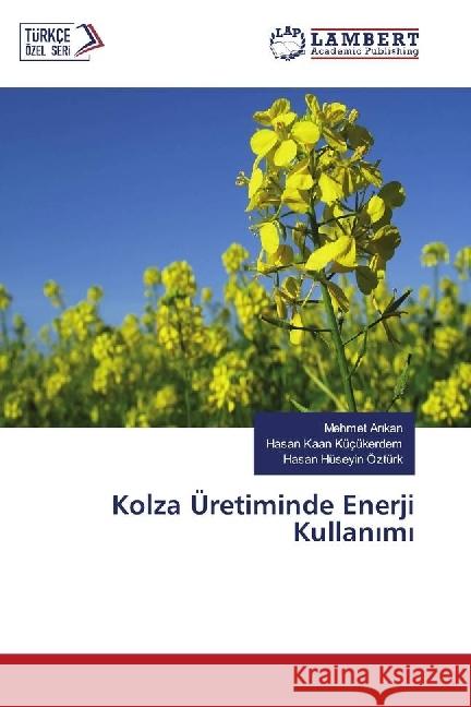 Kolza Üretiminde Enerji Kullanimi Arikan, Mehmet; Küçükerdem, Hasan Kaan; Ozturk, Hasan Huseyin 9783330016477 LAP Lambert Academic Publishing