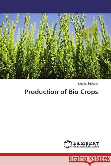 Production of Bio Crops Sabbour, Magda 9783330016620 LAP Lambert Academic Publishing