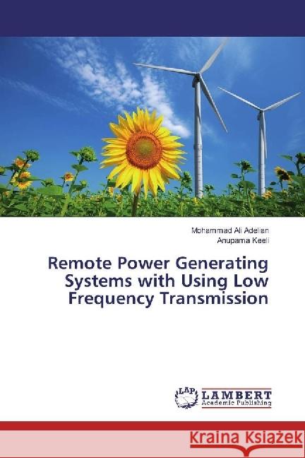 Remote Power Generating Systems with Using Low Frequency Transmission Adelian, Mohammad Ali; Keeli, Anupama 9783330016644