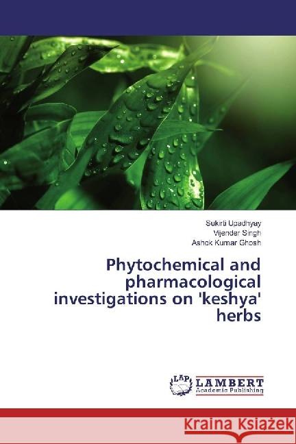 Phytochemical and pharmacological investigations on 'keshya' herbs Upadhyay, Sukirti; Singh, Vijender; Ghosh, Ashok Kumar 9783330017009 LAP Lambert Academic Publishing