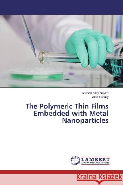 The Polymeric Thin Films Embedded with Metal Nanoparticles Zaky Sayed, Ahmed; Fahmy, Alaa 9783330017092