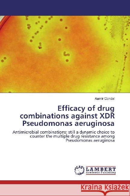Efficacy of drug combinations against XDR Pseudomonas aeruginosa : Antimicrobial combinations: still a dynamic choice to counter the multiple drug resistance among Pseudomonas aeruginosa Gondal, Aamir 9783330017344 LAP Lambert Academic Publishing