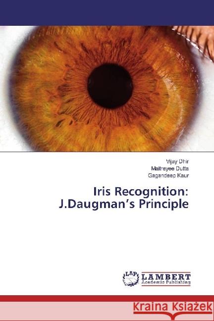 Iris Recognition: J.Daugman's Principle Dhir, Vijay; Dutta, Maitreyee; Kaur, Gagandeep 9783330017399 LAP Lambert Academic Publishing