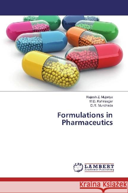 Formulations in Pharmaceutics Mujoriya, Rajesh Z.; Kshirsagar, M. D.; Mundhada, D. R. 9783330017498 LAP Lambert Academic Publishing