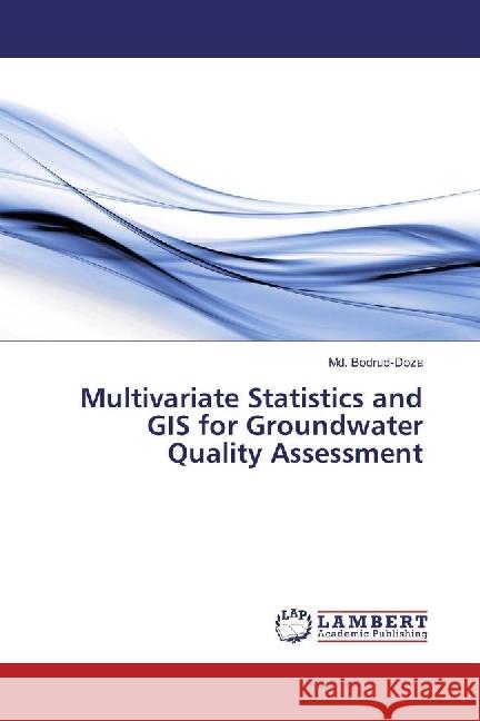 Multivariate Statistics and GIS for Groundwater Quality Assessment Bodrud-Doza, Md. 9783330017740 LAP Lambert Academic Publishing