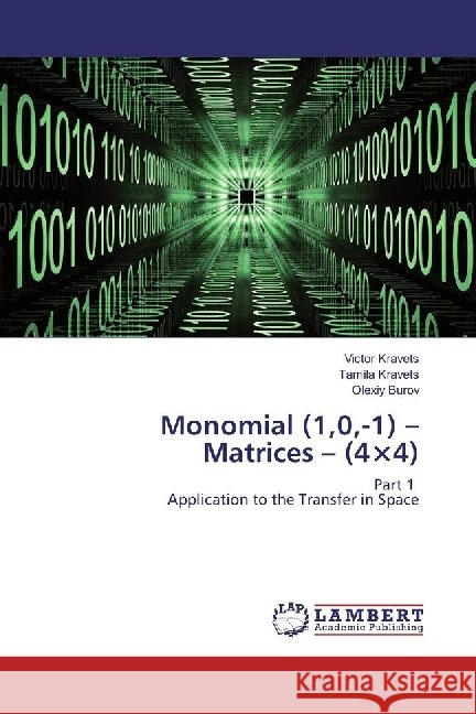 Monomial (1,0,-1) - Matrices - (4×4) : Part 1 Application to the Transfer in Space Kravets, Victor; Kravets, Tamila; Burov, Olexiy 9783330017849
