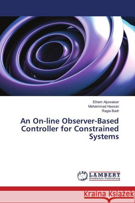 An On-line Observer-Based Controller for Constrained Systems Aljuwaiser, Elham; Hassan, Mohammad; Badr, Ragia 9783330017900