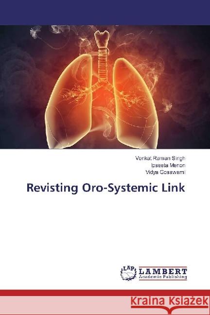 Revisting Oro-Systemic Link Singh, Venkat Raman; Menon, Ipseeta; Gosawami, Vidya 9783330017917 LAP Lambert Academic Publishing