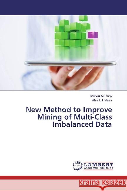 New Method to Improve Mining of Multi-Class Imbalanced Data Al-Roby, Marwa; ElHalees, Alaa 9783330018464