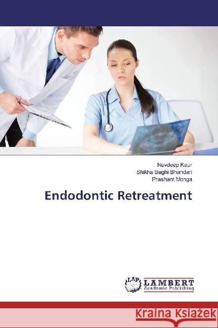 Endodontic Retreatment Kaur, Navdeep; Baghi Bhandari, Shikha; Monga, Prashant 9783330018709