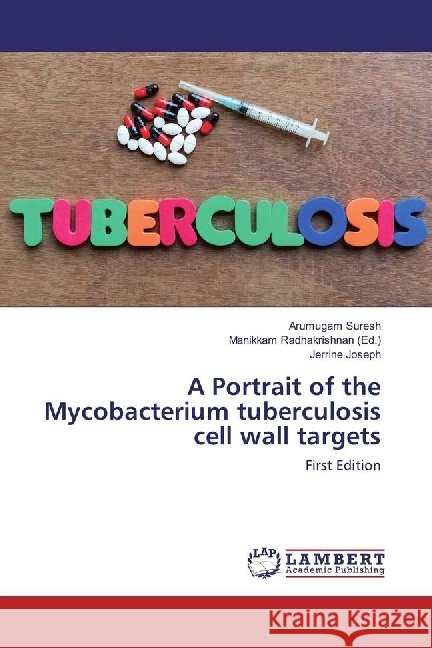 A Portrait of the Mycobacterium tuberculosis cell wall targets : First Edition Suresh, Arumugam; Joseph, Jerrine 9783330018761