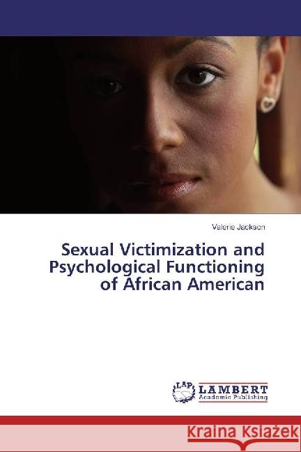 Sexual Victimization and Psychological Functioning of African American Jackson, Valerie 9783330018785 LAP Lambert Academic Publishing