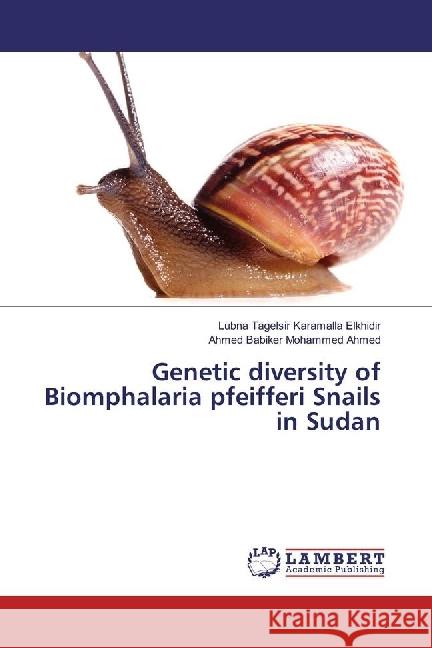 Genetic diversity of Biomphalaria pfeifferi Snails in Sudan Tagelsir Karamalla Elkhidir, Lubna; Babiker Mohammed Ahmed, Ahmed 9783330019027 LAP Lambert Academic Publishing