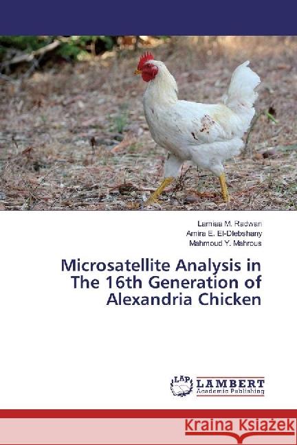 Microsatellite Analysis in The 16th Generation of Alexandria Chicken Radwan, Lamiaa M.; E. El-Dlebshany, Amira; Mahrous, Mahmoud Y. 9783330019317