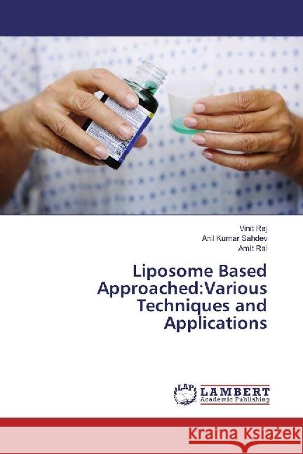 Liposome Based Approached:Various Techniques and Applications Raj, Vinit; Sahdev, Anil Kumar; Rai, Amit 9783330019454 LAP Lambert Academic Publishing