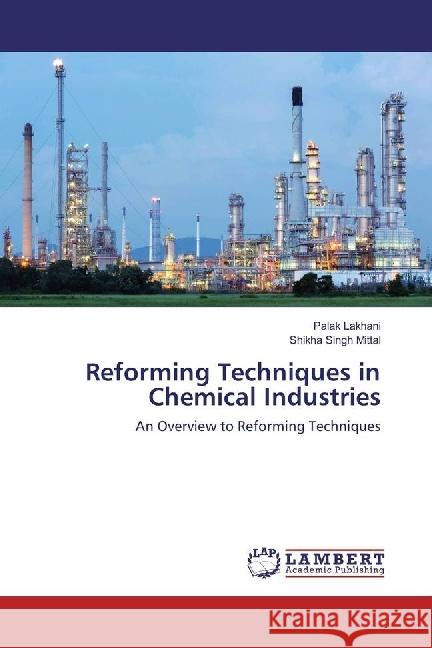 Reforming Techniques in Chemical Industries : An Overview to Reforming Techniques Lakhani, Palak; Singh Mittal, Shikha 9783330019478