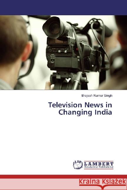 Television News in Changing India Singh, Brajesh Kumar 9783330019638