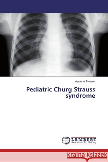 Pediatric Churg Strauss syndrome Al Mosawi, Aamir 9783330019669 LAP Lambert Academic Publishing