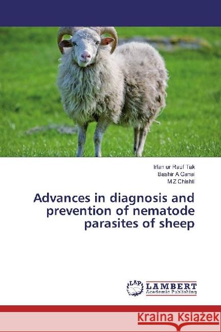 Advances in diagnosis and prevention of nematode parasites of sheep Tak, Irfan ur Rauf; Ganai, Bashir A; Chishti, M Z 9783330019683 LAP Lambert Academic Publishing