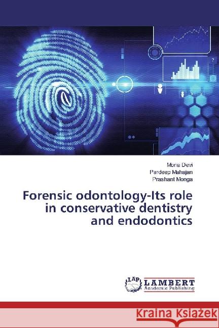 Forensic odontology-Its role in conservative dentistry and endodontics Devi, Mona; Mahajan, Pardeep; Monga, Prashant 9783330019751