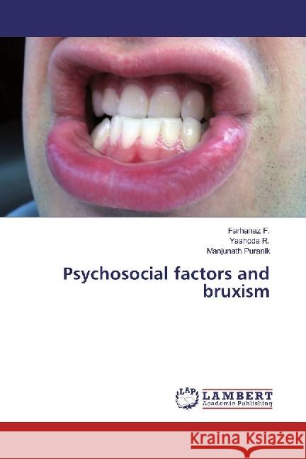 Psychosocial factors and bruxism F., Farhanaz; R., Yashoda; Puranik, Manjunath 9783330019836 LAP Lambert Academic Publishing