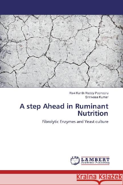 A step Ahead in Ruminant Nutrition : Fibrolytic Enzymes and Yeast culture Poonooru, Ravi Kanth Reddy; Kumar, Srinivasa 9783330020375