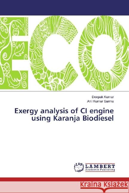 Exergy analysis of CI engine using Karanja Biodiesel Kumar, Deepak; Sarma, Anil Kumar 9783330020641