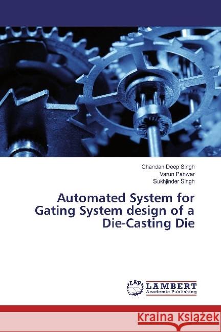 Automated System for Gating System design of a Die-Casting Die Singh, Chandan Deep; Panwar, Varun; Singh, Sukhjinder 9783330020726