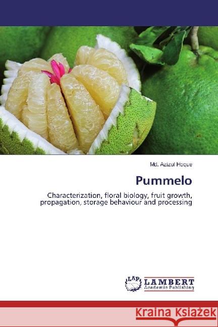 Pummelo : Characterization, floral biology, fruit growth, propagation, storage behaviour and processing Hoque, Md. Azizul 9783330020856