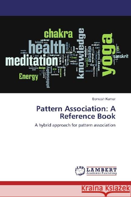 Pattern Association: A Reference Book : A hybrid approach for pattern association Kumar, Somesh 9783330021198 LAP Lambert Academic Publishing