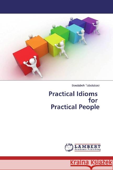 Practical Idioms for Practical People Tabatabaei, Soudabeh 9783330021389 LAP Lambert Academic Publishing