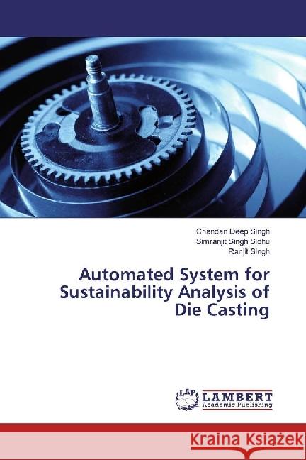 Automated System for Sustainability Analysis of Die Casting Singh, Chandan Deep; Sidhu, Simranjit Singh; Singh, Ranjit 9783330021501 LAP Lambert Academic Publishing