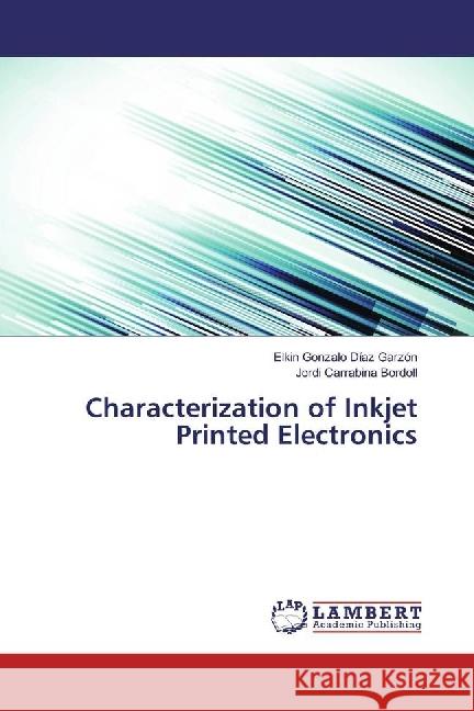 Characterization of Inkjet Printed Electronics Díaz Garzón, Elkin Gonzalo; Carrabina Bordoll, Jordi 9783330021723