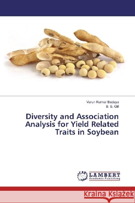 Diversity and Association Analysis for Yield Related Traits in Soybean Badaya, Varun Kumar; Gill, B. S. 9783330021921 LAP Lambert Academic Publishing