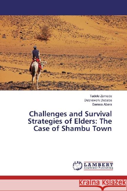 Challenges and Survival Strategies of Elders: The Case of Shambu Town Zemede, Tadele; Debebe, Debrework; Abera, Beresa 9783330022058 LAP Lambert Academic Publishing
