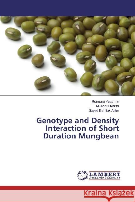 Genotype and Density Interaction of Short Duration Mungbean Yeasmin, Rumana; Karim, M. Abdul; Akter, Sayed Eshtiak 9783330022102