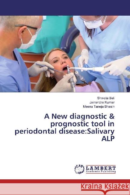 A New diagnostic & prognostic tool in periodontal disease:Salivary ALP Bali, Shweta; Kumar, Jainendra; Taneja Bhasin, Meenu 9783330022317 LAP Lambert Academic Publishing