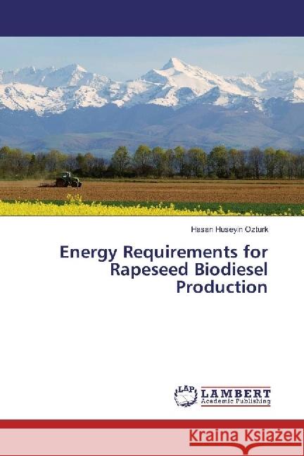 Energy Requirements for Rapeseed Biodiesel Production Ozturk, Hasan Huseyin 9783330022416 LAP Lambert Academic Publishing