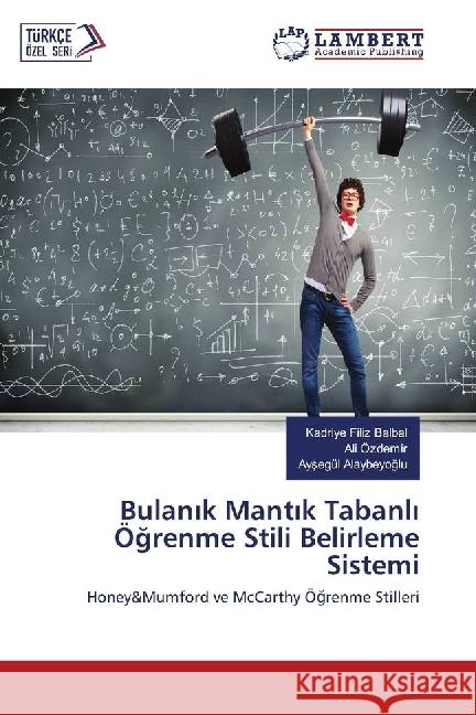 Bulan k Mant k Tabanl Ögrenme Stili Belirleme Sistemi : Honey&Mumford ve McCarthy Ögrenme Stilleri Balbal, Kadriye Filiz; Özdemir, Ali; Alaybeyoglu, Aysegül 9783330022508
