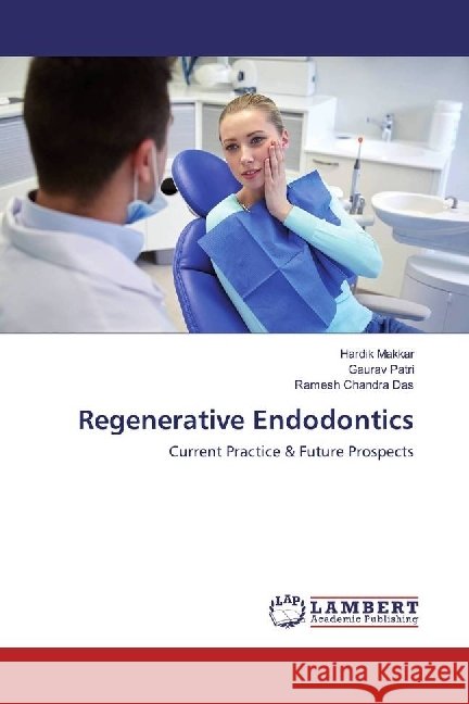Regenerative Endodontics : Current Practice & Future Prospects Makkar, Hardik; Patri, Gaurav; Das, Ramesh Chandra 9783330022607